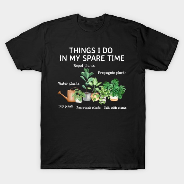 Things I Do In My Spare Time Plant Funny Gardener T-Shirt by White Martian